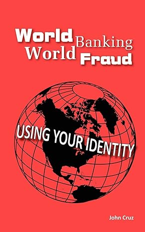 world banking world fraud using your identity 1st edition john cruz 146378659x, 978-1463786595