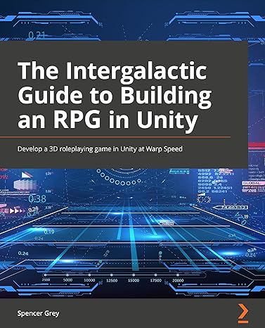 the intergalactic guide to building an rpg in unity 1st edition spencer grey 1803247983, 978-1803247984