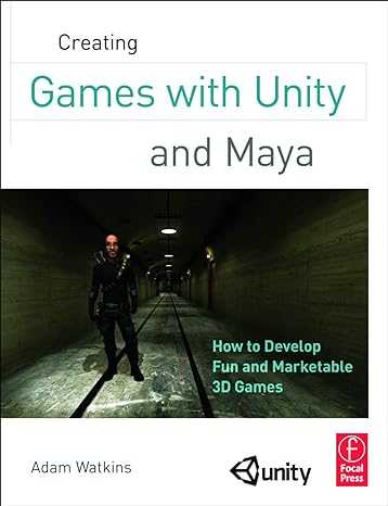 creating games with unity and maya how to develop fun and marketable 3d games 1st edition adam watkins