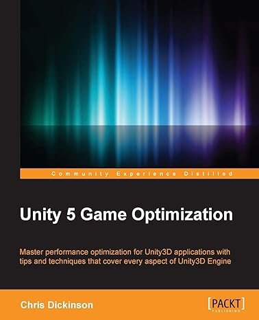 unity 5 game optimization master performance optimization for unity3d applications with tips and techniques