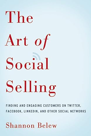 the art of social selling finding and engaging customers on twitter facebook linkedin and other social