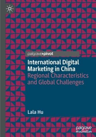 international digital marketing in china regional characteristics and global challenges 1st edition lala hu