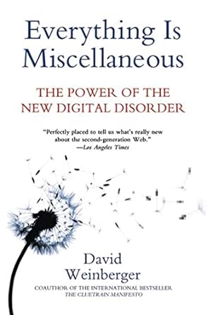 everything is miscellaneous the power of the new digital disorder 1st edition david weinberger 0805088113,