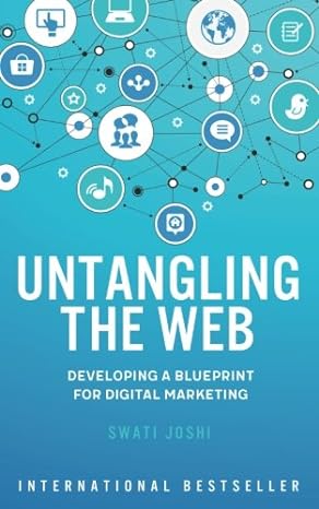 untangling the web developing a blueprint for digital marketing 1st edition swati joshi ,chandan joshi