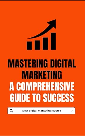 mastering digital marketing a comprehensive guide to success 1st edition mr ayush tater 979-8398676518