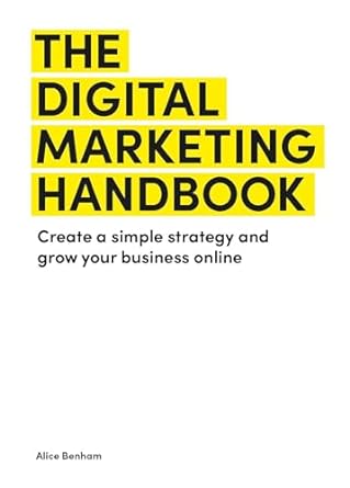 the digital marketing handbook create a simple strategy and grow your business online 1st edition alice