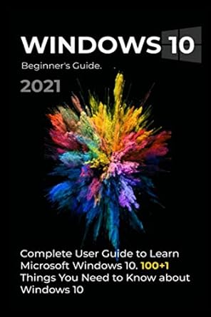 windows 10 beginners guide 2021 complete user guide to learn microsoft windows 10 100+1 things you need to