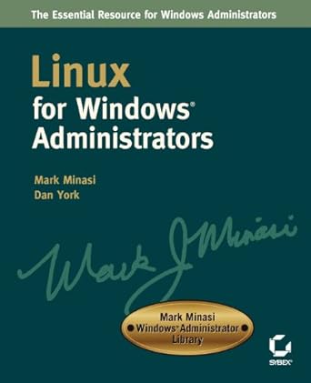 linux for windows administrators 1st edition mark minasi ,dan york 0782141196, 978-0782141191