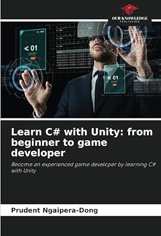 learn c# with unity from beginner to game developer become an experienced game developer by learning c# with