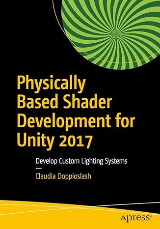 physically based shader development for unity 2017 develop custom lighting systems 1st edition claudia