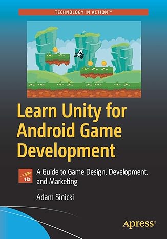 learn unity for android game development a guide to game design development and marketing 1st edition adam