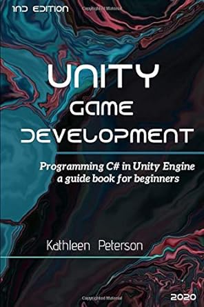unity game development programming c# in unity engine a guide book for beginners 1st edition kathleen