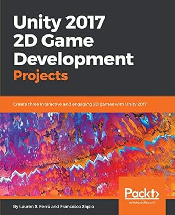 unity 2017 2d game development projects create three interactive and engaging 2d games with unity 2017 2nd