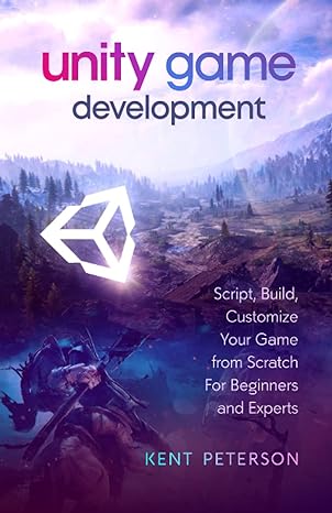 unity game development script build customize your game from scratch for beginners and experts 1st edition