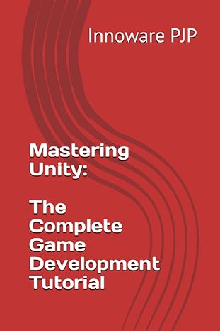 mastering unity the complete game development tutorial 1st edition innoware pjp b0c91rm66f, 979-8399772691