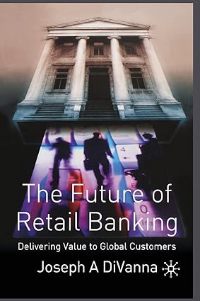the future of retail banking delivering value to global customers 1st edition j. divanna 1349510580,