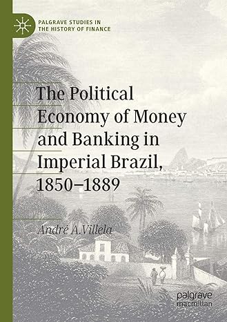 the political economy of money and banking in imperial brazil 1850 1889 1st edition andre a. villela