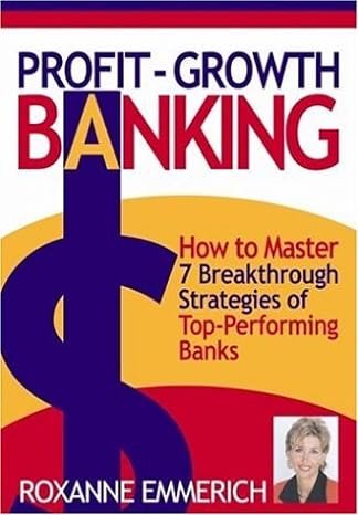 profit growth banking how to master 7 breakthrough strategies of top performing banks 1st edition roxanne