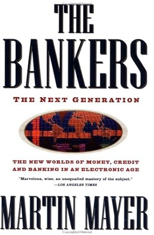the bankers the next generation the new worlds money credit banking electronic age 1st edition martin mayer