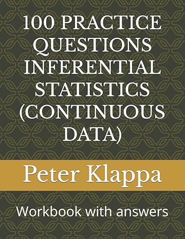 100 practice questions inferential statistics continuous data workbook with answers 1st edition peter klappa