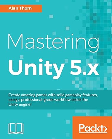 mastering unity 5.x create amazing games with solid gameplay features using a professional grade workflow
