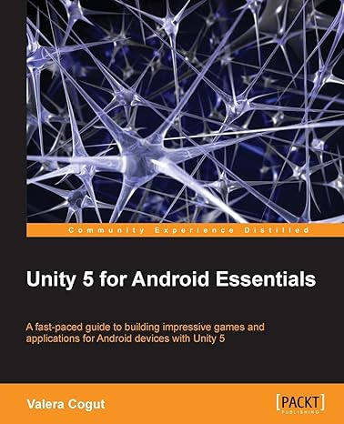 unity 5 for android essentials a fast paced guide to building impressive games and applications for android