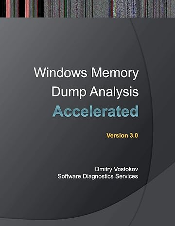 windows memory dump analysis accelerated version 3 0 3rd edition dmitry vostokov ,software diagnostics