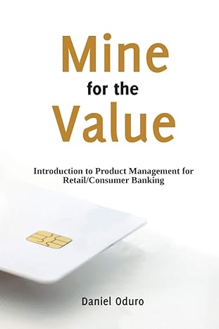 Mine For The Value Introduction To Product Management For Consumer/retail Banking