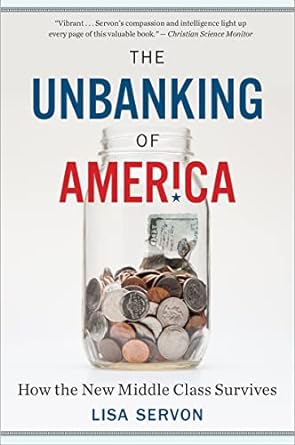 the unbanking of america how the new middle class survives 1st edition lisa servon 1328745708, 978-1328745705
