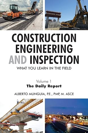 construction engineering and inspection what you learn in the field volume 1 the daily report 1st edition