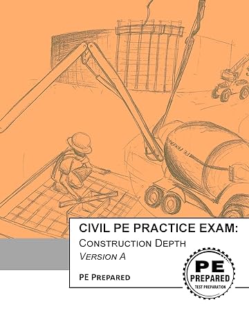 civil pe practice exam construction depth version a csm edition pe prepared llc 1544275226, 978-1544275222