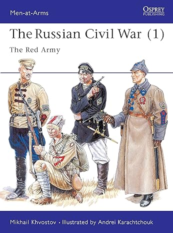 the russian civil war 1 the red army 1st edition mikhail khvostov, andrei karachtchouk 1855326086