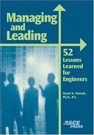 managing and leading 52 lessons learned for engineers 1st edition stuart g. walesh 0784406758, 978-0784406755