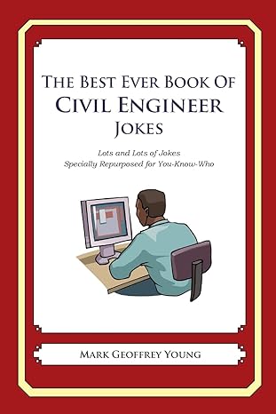 the best ever book of civil engineer jokes lots and lots of jokes specially repurposed for you know who 1st