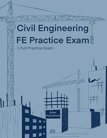 civil engineering fe practice exam 1 full practice exam 1st edition ethan mccutcheon, trish nguyen