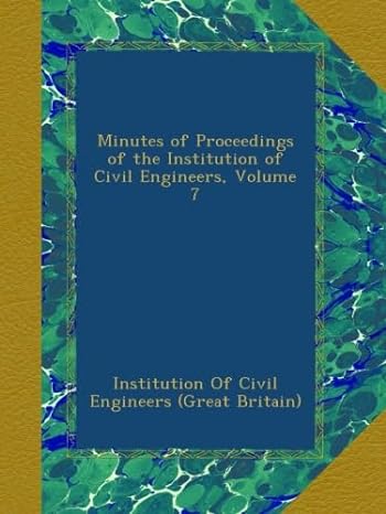 minutes of proceedings of the institution of civil engineers volume 7 1st edition institution of civil