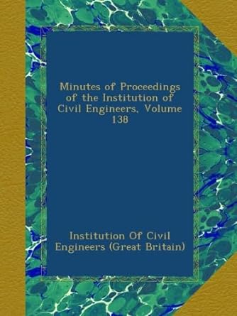 minutes of proceedings of the institution of civil engineers volume 138 1st edition . institution of civil