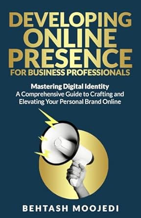 developing online presence for business professionals mastering digital identity a comprehensive guide to