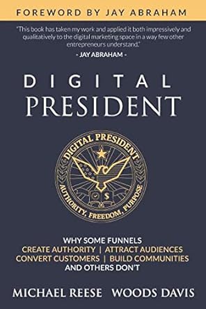 digital president why some funnels create authority attract audiences convert customers build communities and
