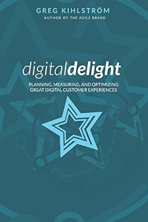 digital delight planning measuring and optimizing great digital customer experiences 1st edition greg