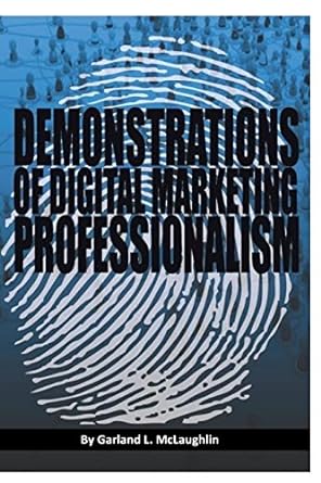 demonstrations of digital marketing professionalism 1st edition mr garland l mclaughlin 1532785046,