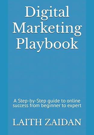 digital marketing playbook a step by step guide to online success from beginner to expert 1st edition laith