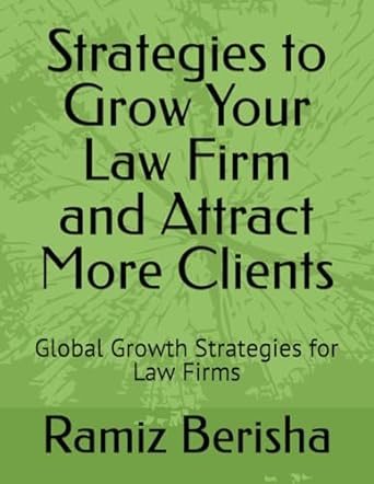 strategies to grow your law firm and attract more clients global growth strategies for law firms 1st edition