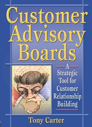 customer advisory boards a strategic tool for customer relationship building 1st edition tony carter