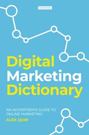 digital marketing dictionary an advertisers guide to online marketing 1st edition alex quin ,michelle chia