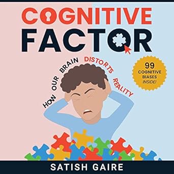 cognitive factor how our brain distorts reality 1st edition satish gaire 1951403088, 978-1951403089