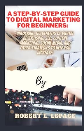 a step by step guide to digital marketing for beginners unlocking the benefits of digital advertising seo