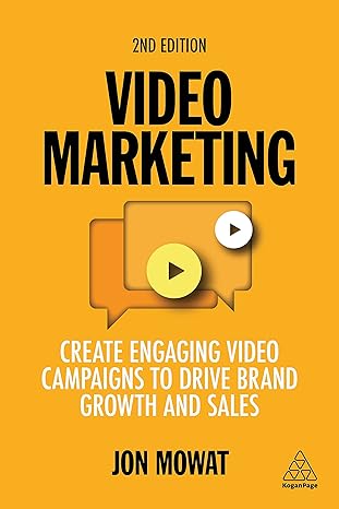 video marketing create engaging video campaigns to drive brand growth and sales 2nd edition jon mowat