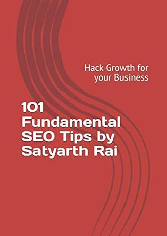 101 fundamental seo tips by satyarth rai hack growth for your business 1st edition mr satyarth swatantra rai