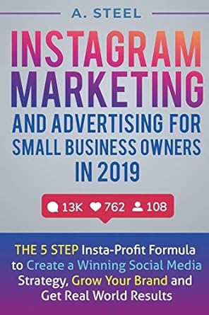 instagram marketing and advertising for small business owners in 2019 the 5 step insta profit formula to